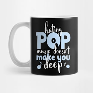 Hating Pop Music Doesn't Make You Deep, funny vintage pop quote for pop lovers Mug